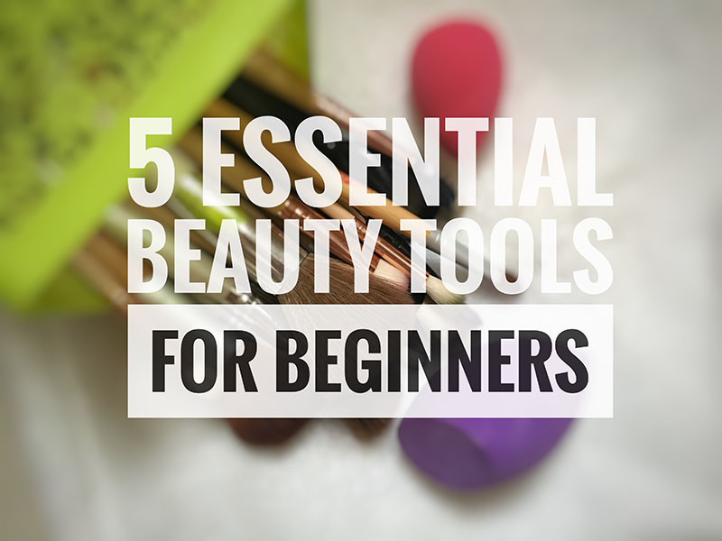 5 Essential Makeup Tools For Beginners