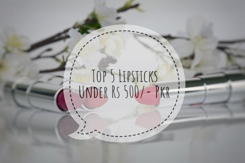 Top 5 Lipsticks Under Rs 500/- Pkr